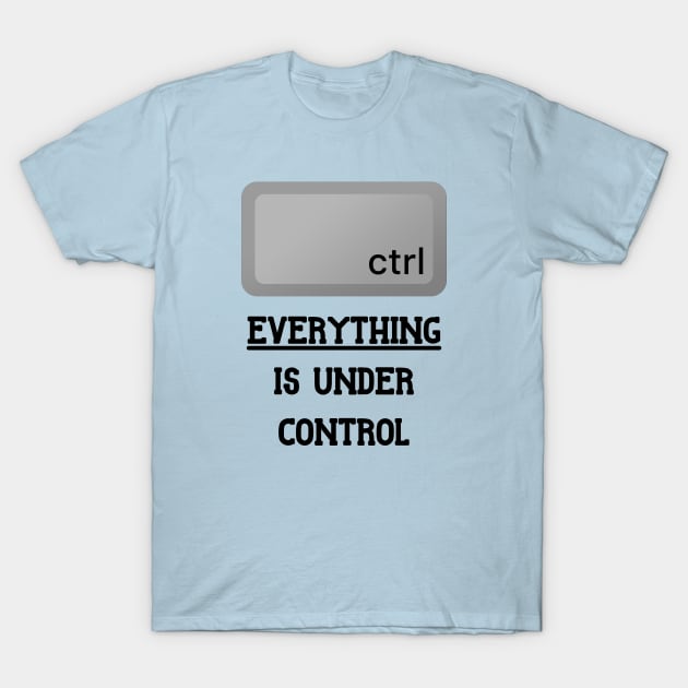 Everything is under Ctrl T-Shirt by Andropov